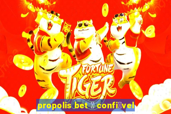 propolis bet 茅 confi谩vel