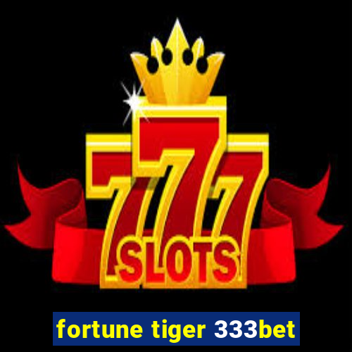 fortune tiger 333bet