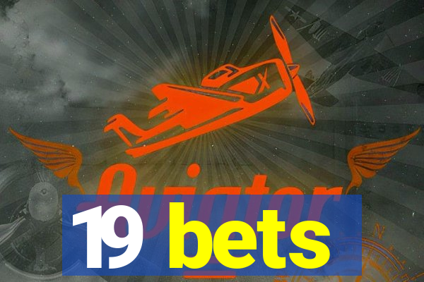 19 bets