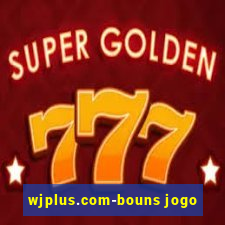 wjplus.com-bouns jogo