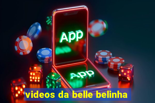 videos da belle belinha