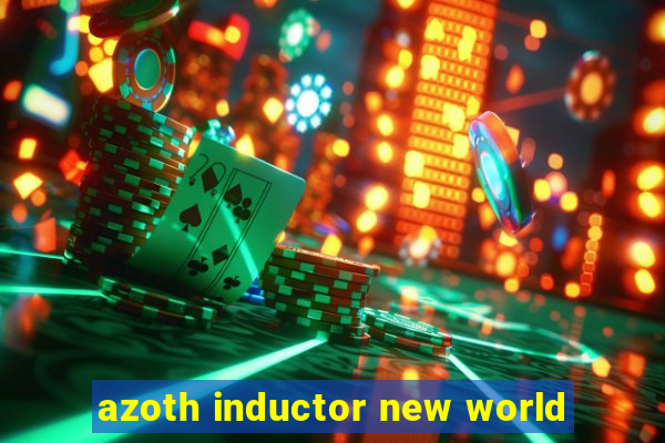 azoth inductor new world