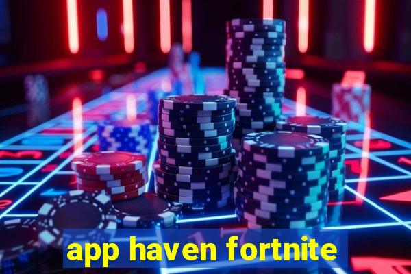 app haven fortnite