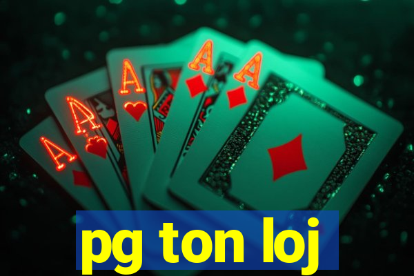 pg ton loj