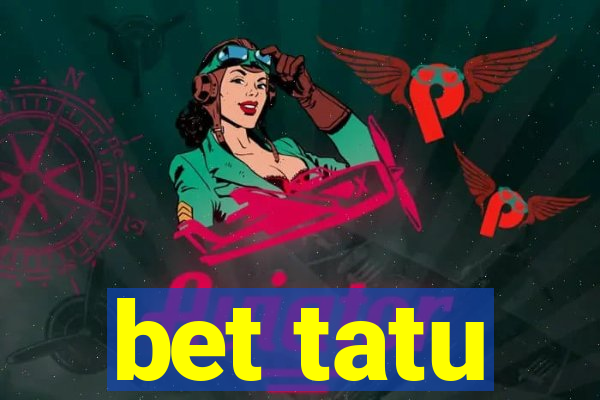 bet tatu