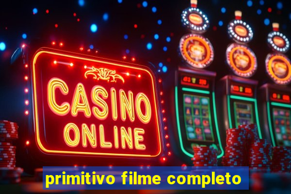 primitivo filme completo