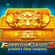 primitivo filme completo