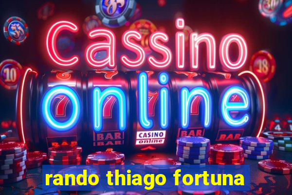 rando thiago fortuna