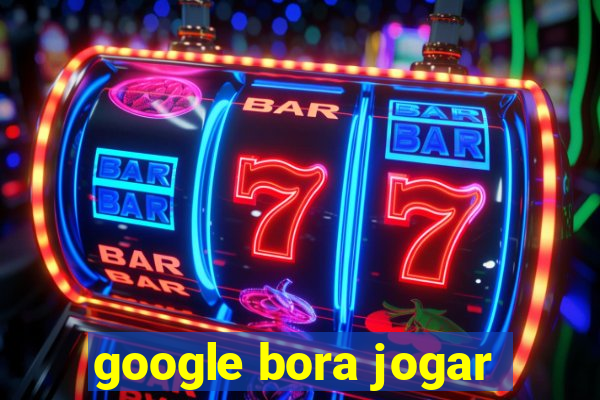 google bora jogar