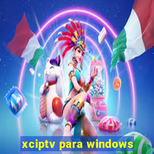 xciptv para windows