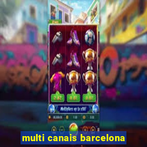 multi canais barcelona