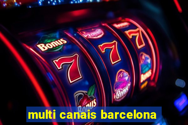 multi canais barcelona