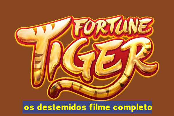 os destemidos filme completo