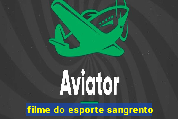 filme do esporte sangrento