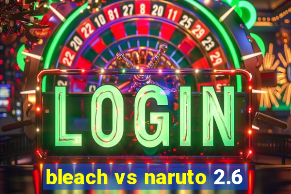 bleach vs naruto 2.6