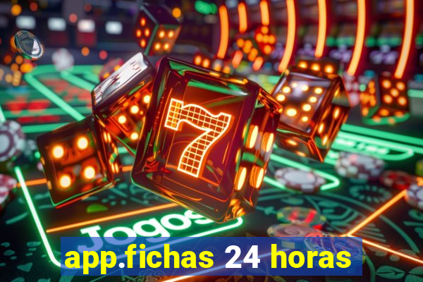 app.fichas 24 horas