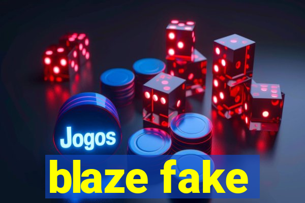 blaze fake