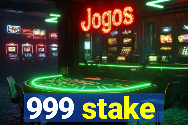 999 stake