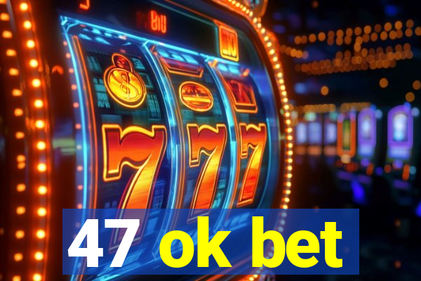 47 ok bet