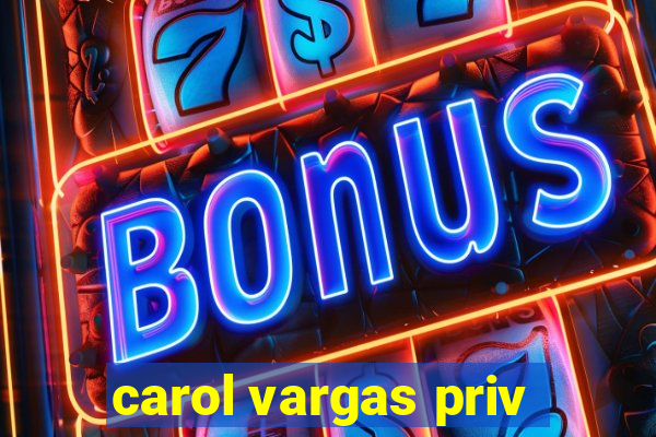 carol vargas priv