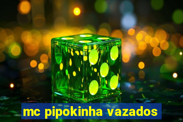 mc pipokinha vazados