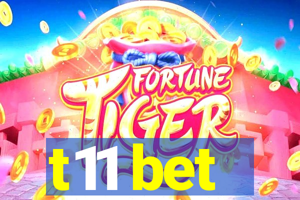 t11 bet