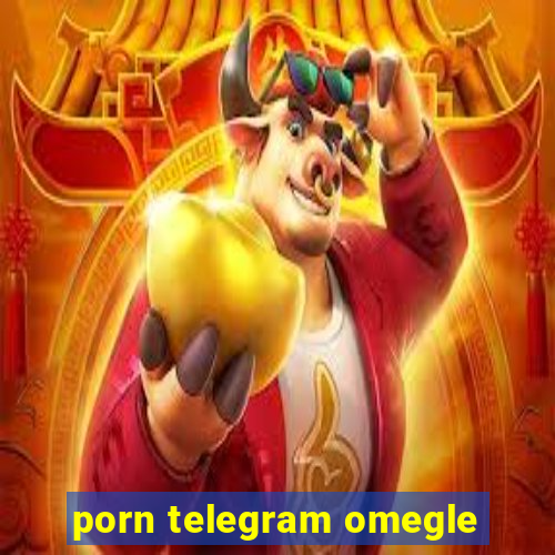 porn telegram omegle