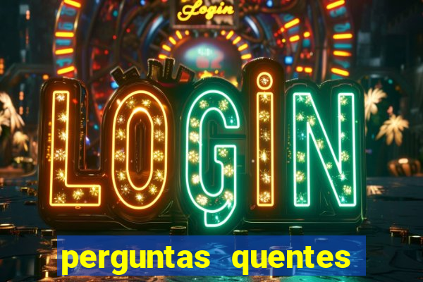 perguntas quentes para whatsapp