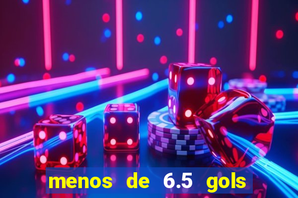 menos de 6.5 gols o que significa