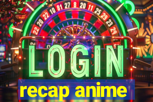 recap anime