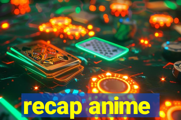 recap anime