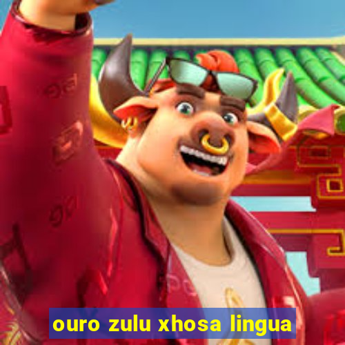 ouro zulu xhosa lingua