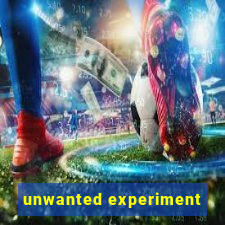 unwanted experiment