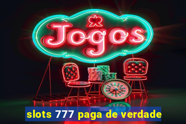 slots 777 paga de verdade