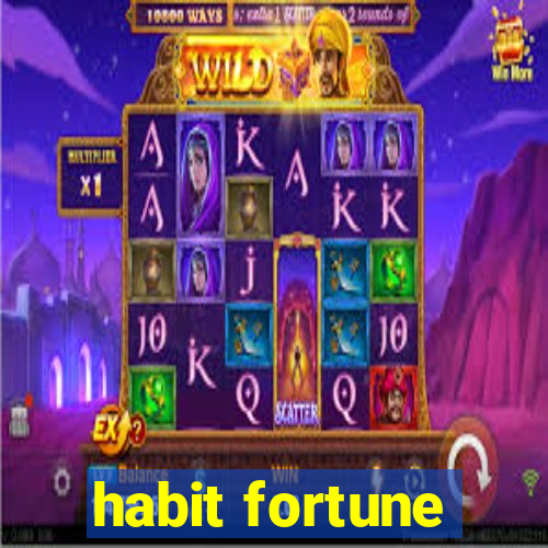 habit fortune