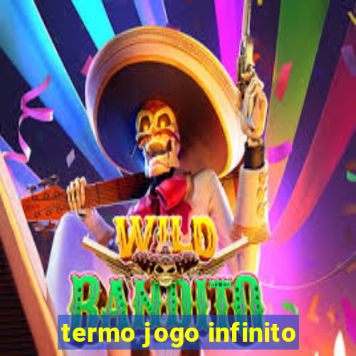 termo jogo infinito