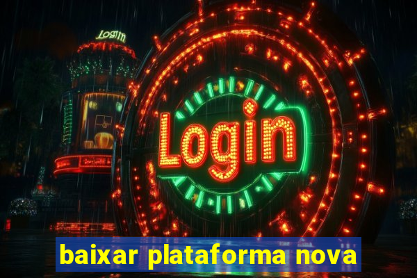 baixar plataforma nova