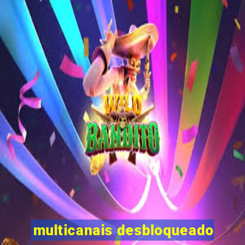 multicanais desbloqueado