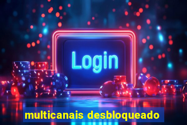 multicanais desbloqueado