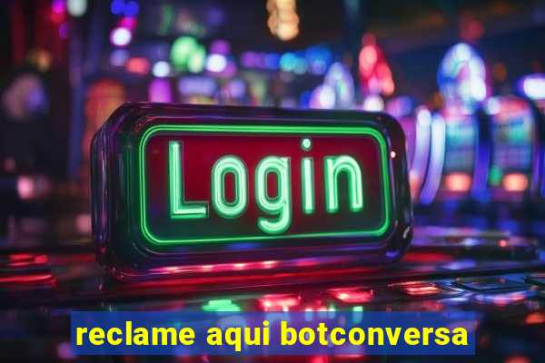 reclame aqui botconversa