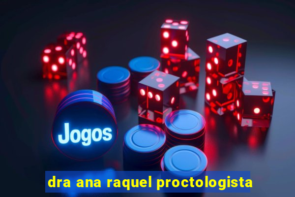 dra ana raquel proctologista