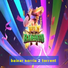 baixar sorria 2 torrent