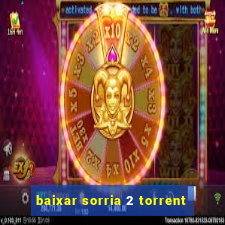 baixar sorria 2 torrent