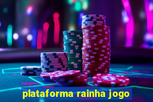 plataforma rainha jogo