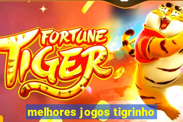 melhores jogos tigrinho