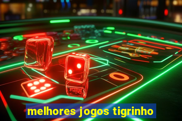 melhores jogos tigrinho