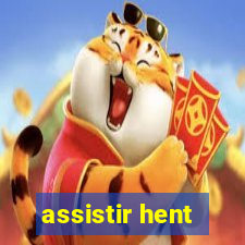 assistir hent