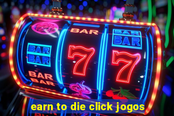 earn to die click jogos