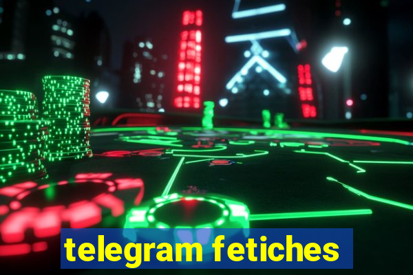 telegram fetiches