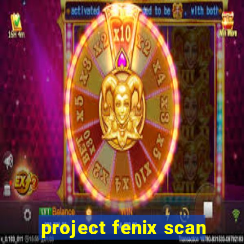 project fenix scan